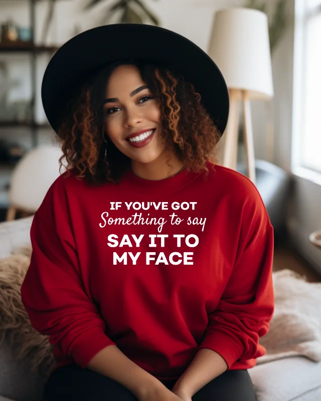 Say It To My Face Crewneck Sweatshirt